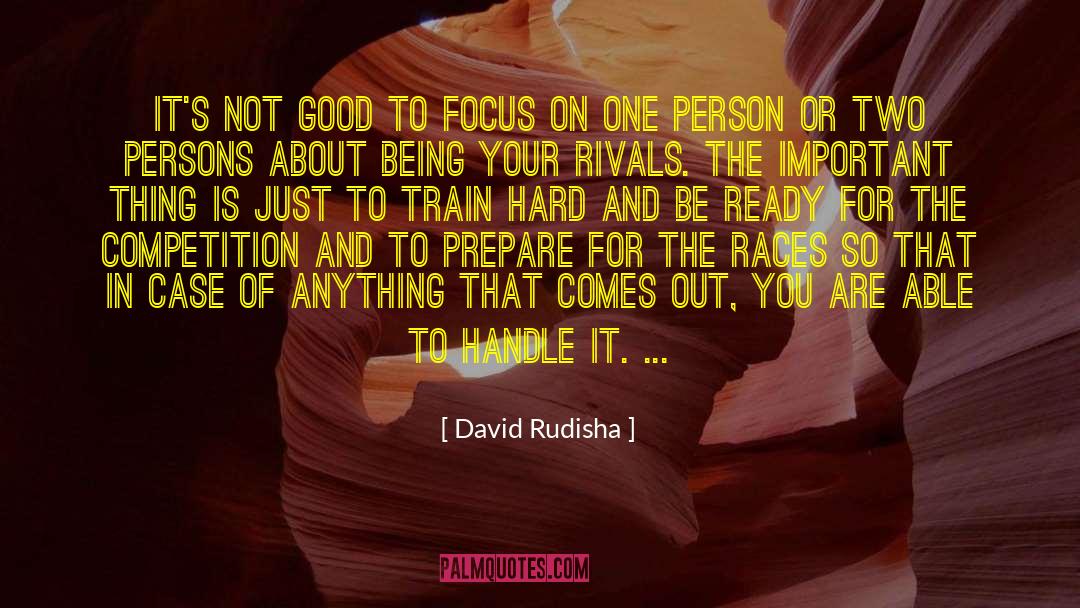 David Rudisha Quotes: It's not good to focus