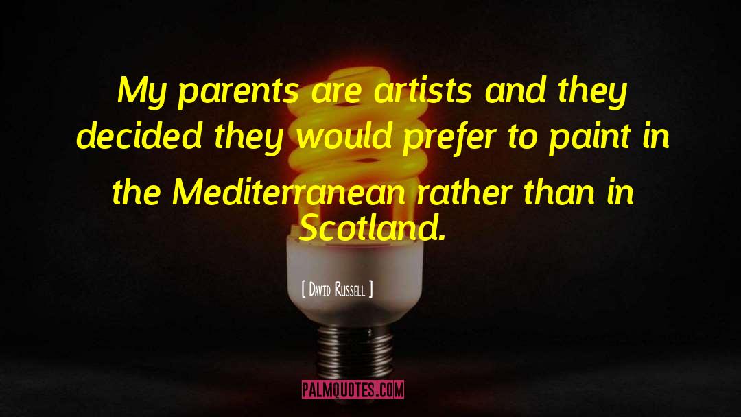 David Russell Quotes: My parents are artists and