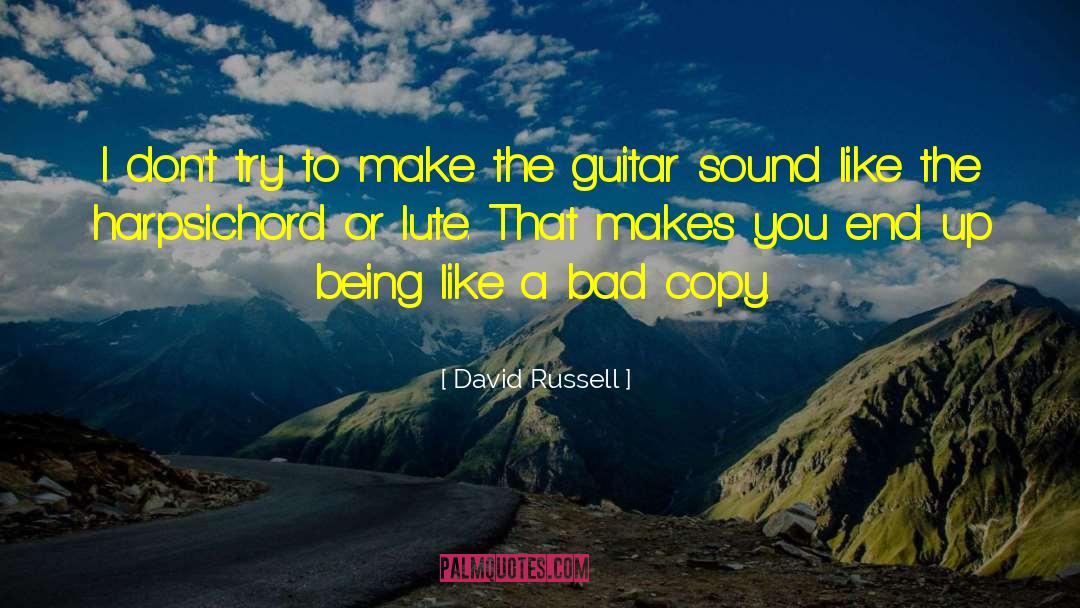 David Russell Quotes: I don't try to make