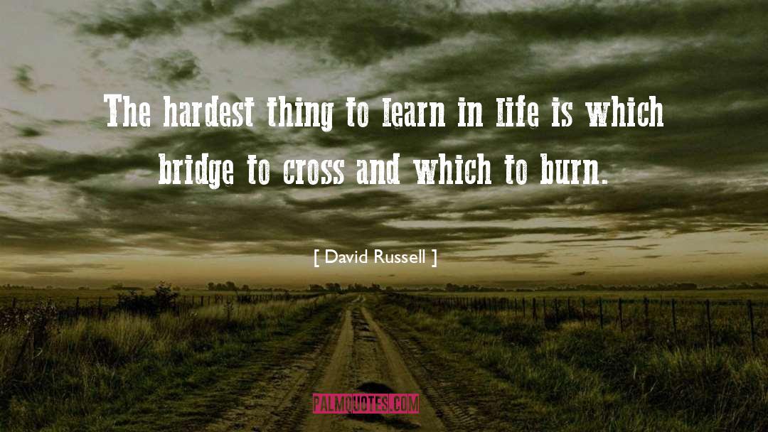 David Russell Quotes: The hardest thing to learn