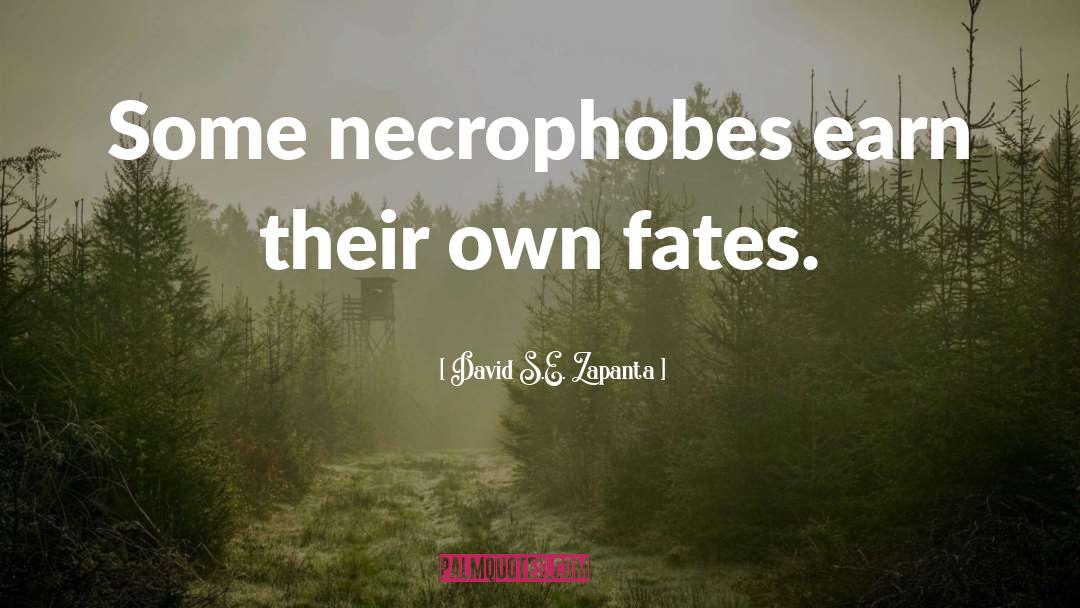 David S.E. Zapanta Quotes: Some necrophobes earn their own