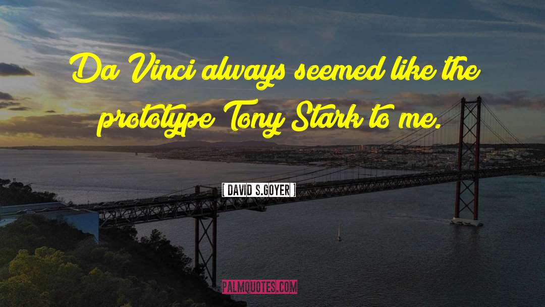 David S.Goyer Quotes: Da Vinci always seemed like