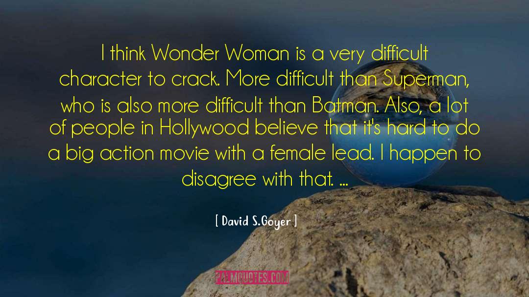 David S.Goyer Quotes: I think Wonder Woman is