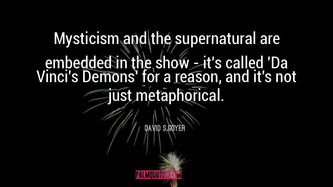 David S.Goyer Quotes: Mysticism and the supernatural are