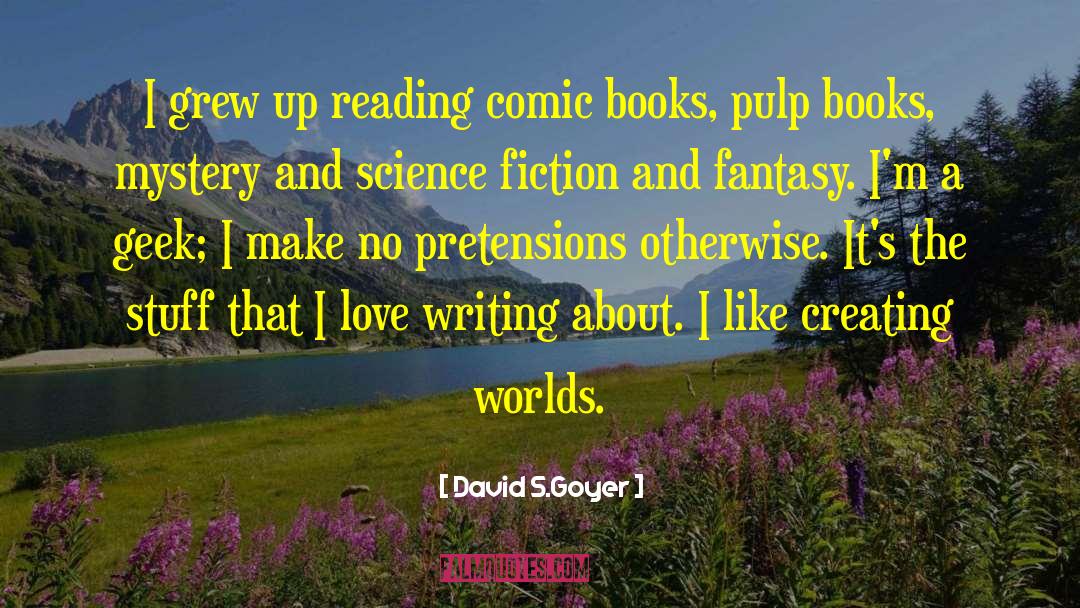 David S.Goyer Quotes: I grew up reading comic