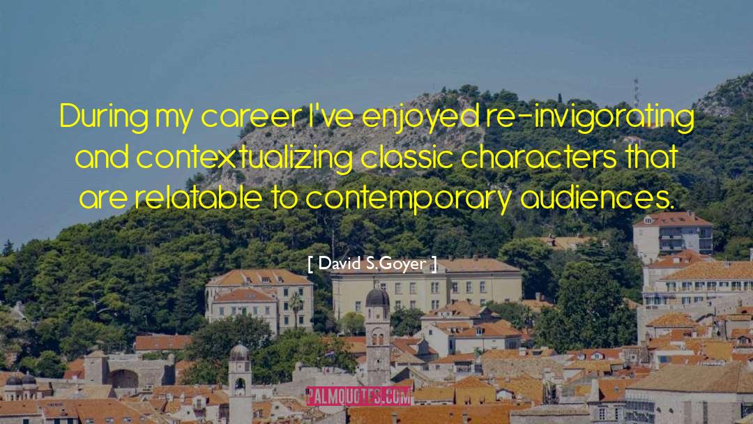 David S.Goyer Quotes: During my career I've enjoyed