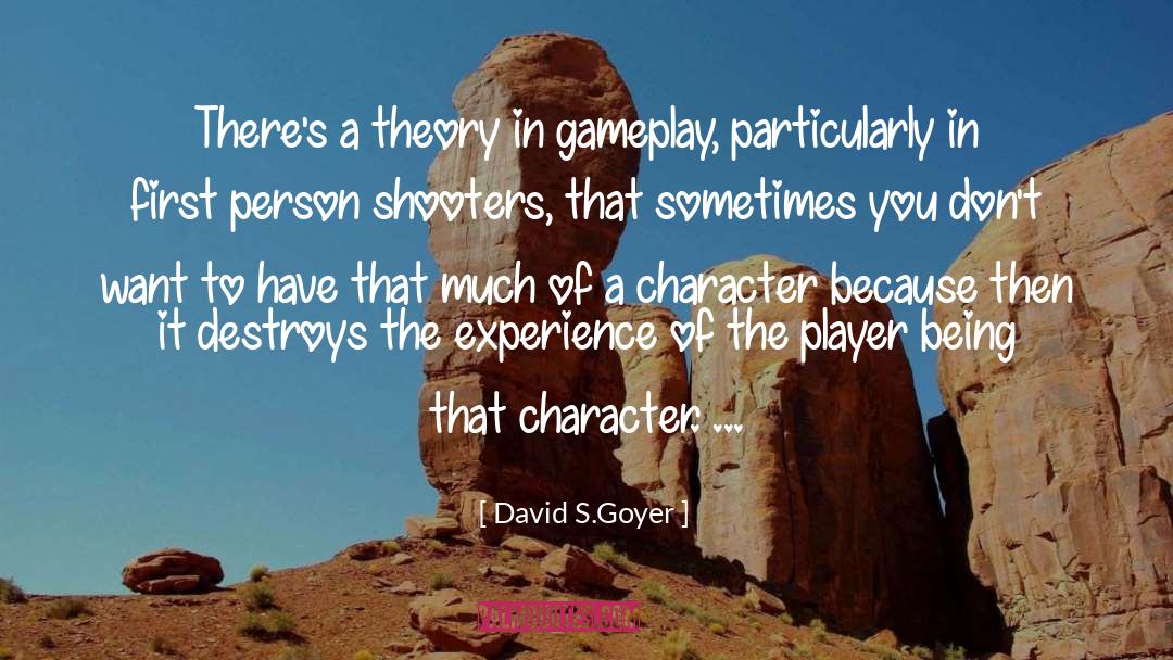 David S.Goyer Quotes: There's a theory in gameplay,