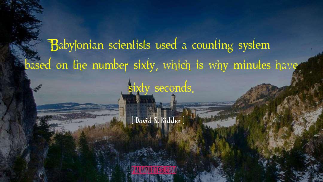 David S. Kidder Quotes: Babylonian scientists used a counting