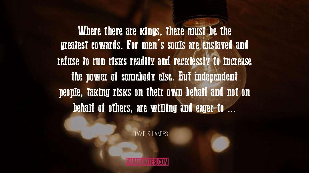 David S. Landes Quotes: Where there are kings, there