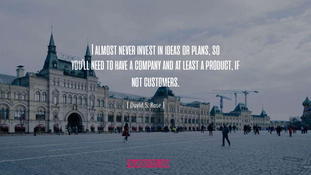David S. Rose Quotes: I almost never invest in