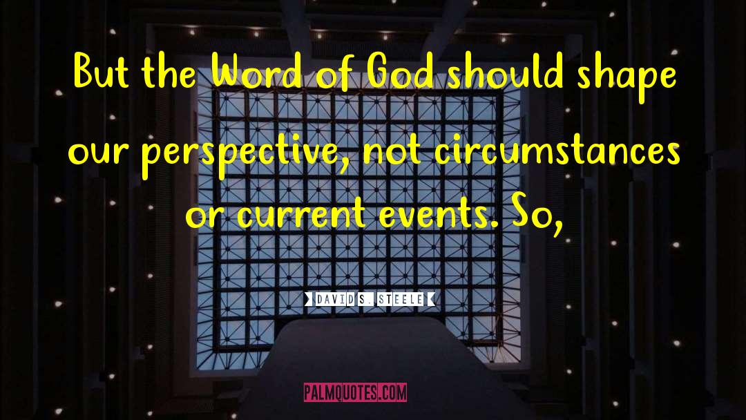 David S. Steele Quotes: But the Word of God