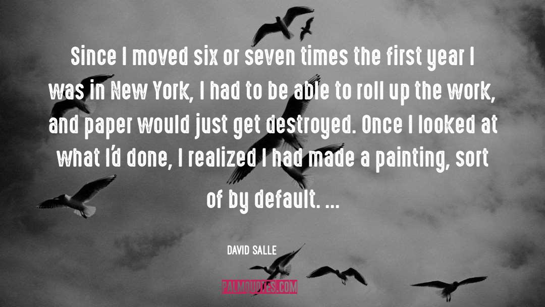 David Salle Quotes: Since I moved six or