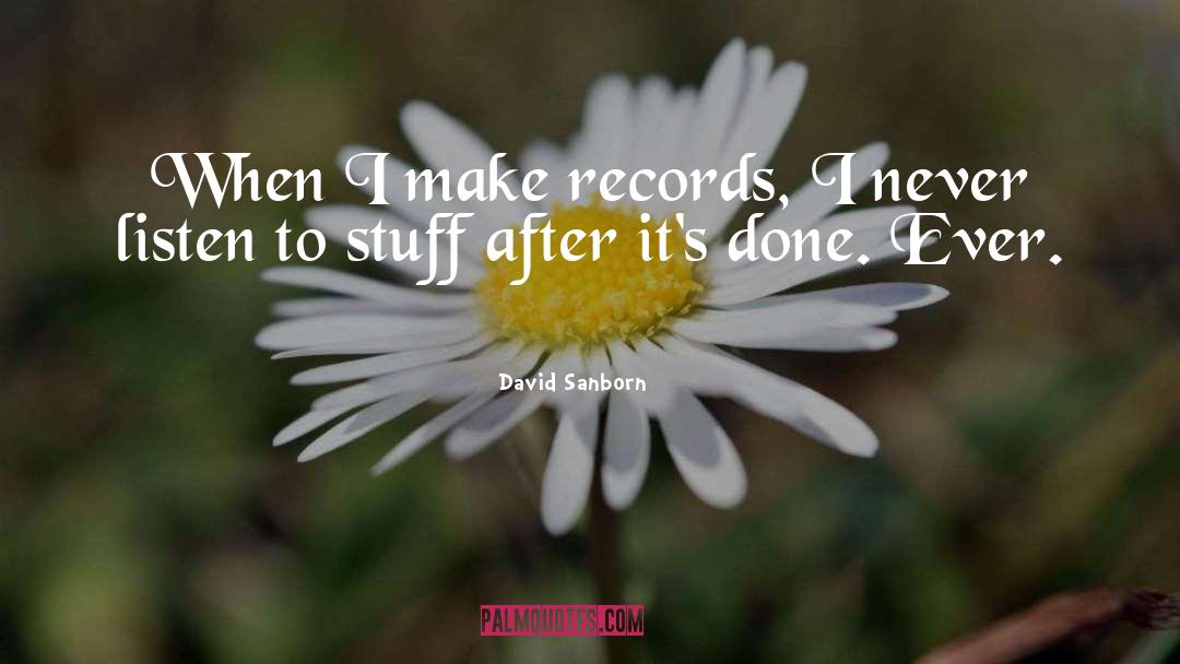 David Sanborn Quotes: When I make records, I