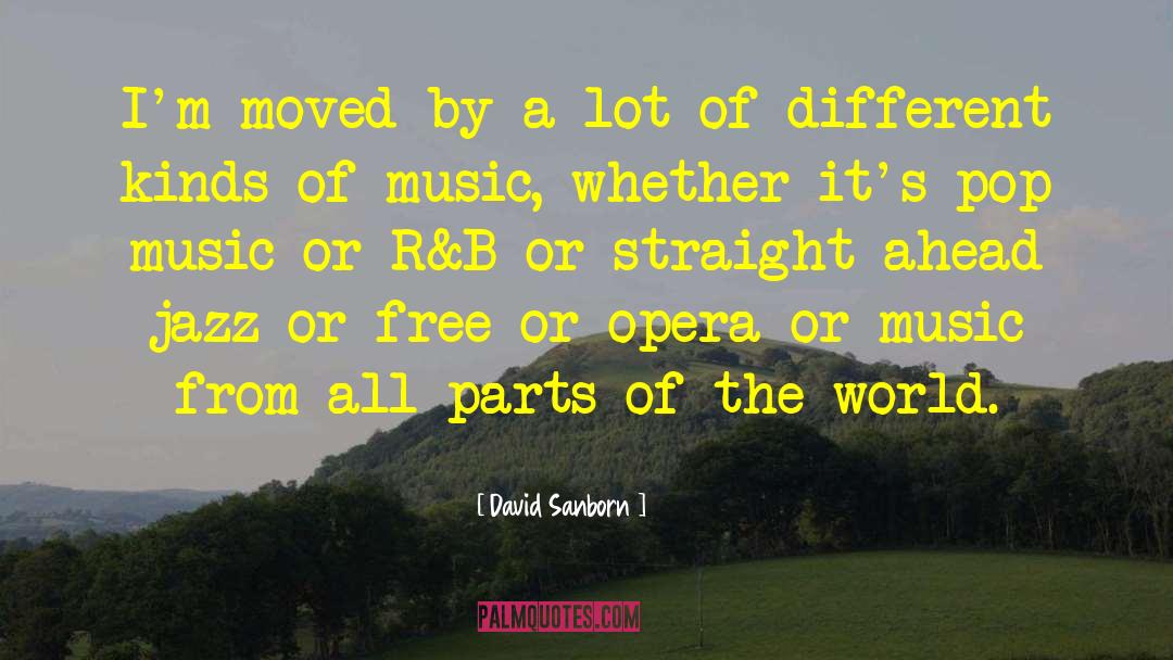 David Sanborn Quotes: I'm moved by a lot