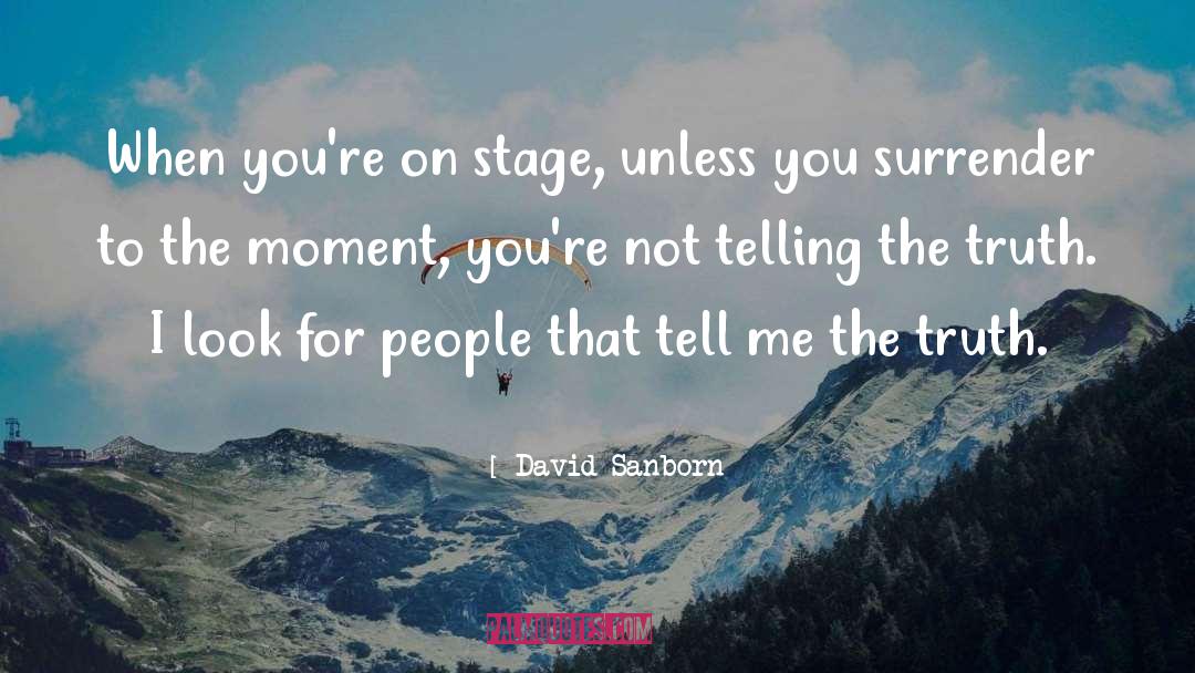 David Sanborn Quotes: When you're on stage, unless