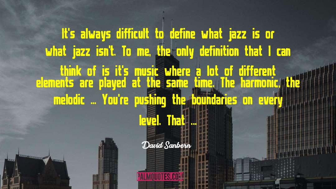 David Sanborn Quotes: It's always difficult to define