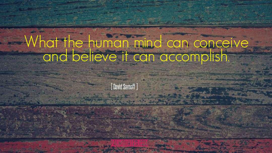 David Sarnoff Quotes: What the human mind can