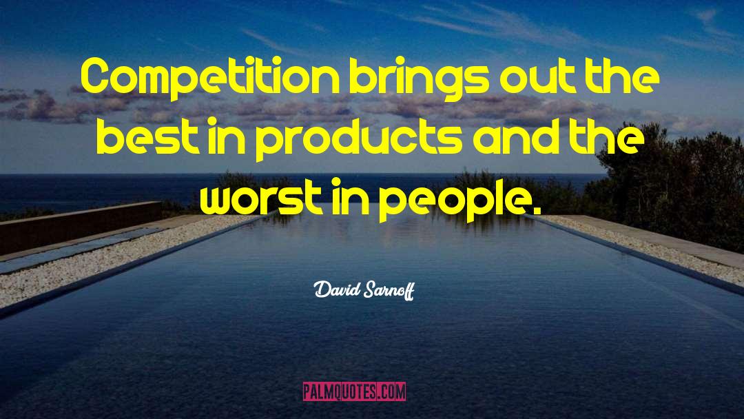 David Sarnoff Quotes: Competition brings out the best
