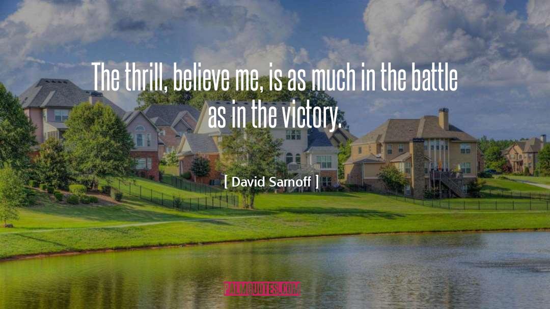 David Sarnoff Quotes: The thrill, believe me, is