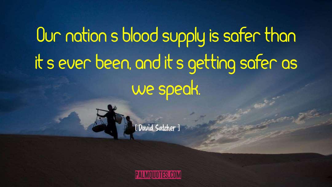 David Satcher Quotes: Our nation's blood supply is