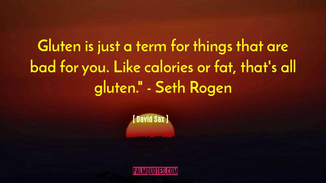 David Sax Quotes: Gluten is just a term