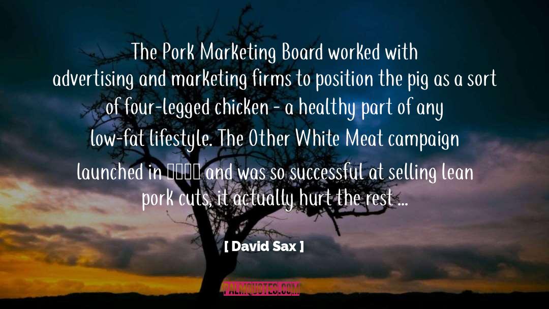 David Sax Quotes: The Pork Marketing Board worked