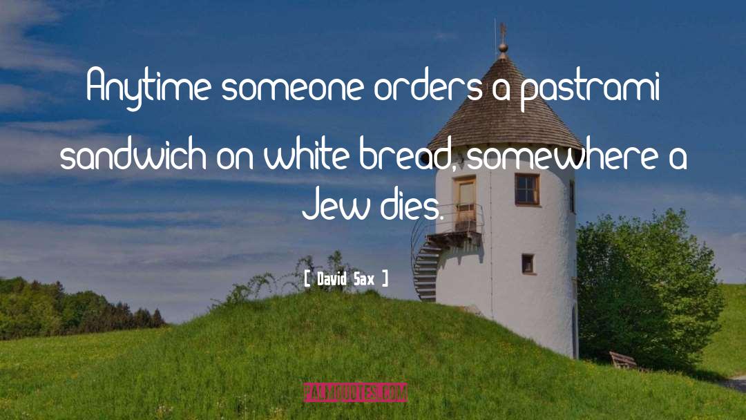 David Sax Quotes: Anytime someone orders a pastrami