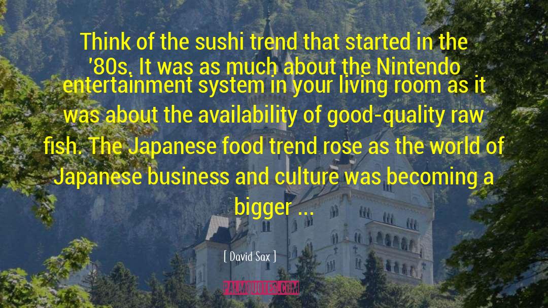 David Sax Quotes: Think of the sushi trend