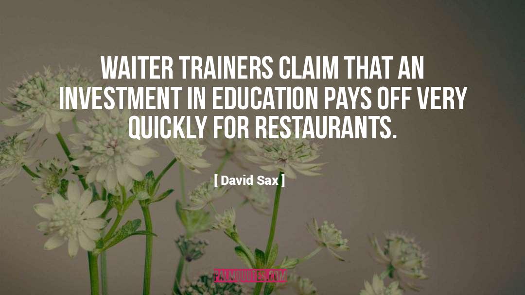 David Sax Quotes: Waiter trainers claim that an