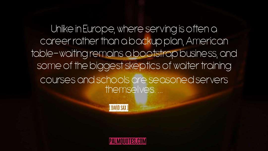 David Sax Quotes: Unlike in Europe, where serving