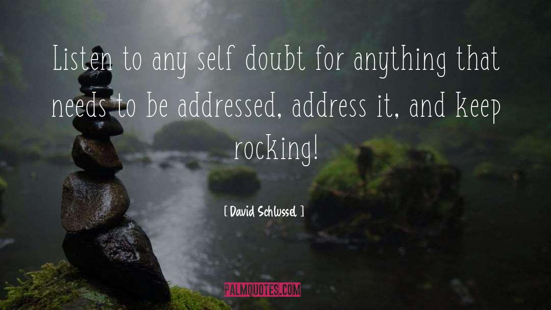 David Schlussel Quotes: Listen to any self doubt