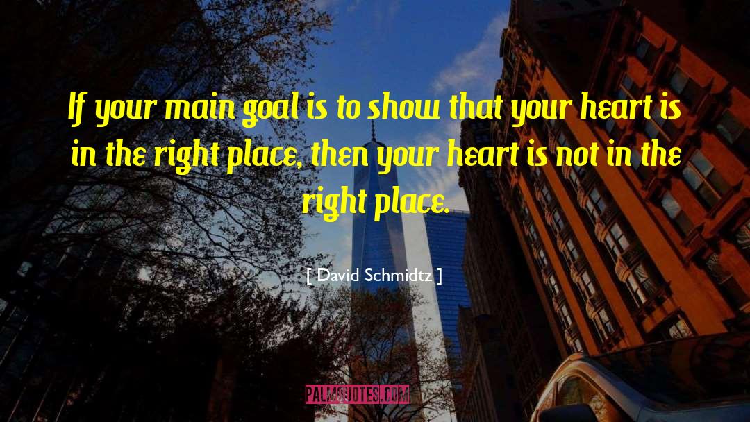 David Schmidtz Quotes: If your main goal is