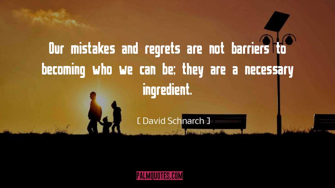 David Schnarch Quotes: Our mistakes and regrets are