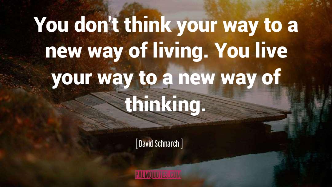 David Schnarch Quotes: You don't think your way