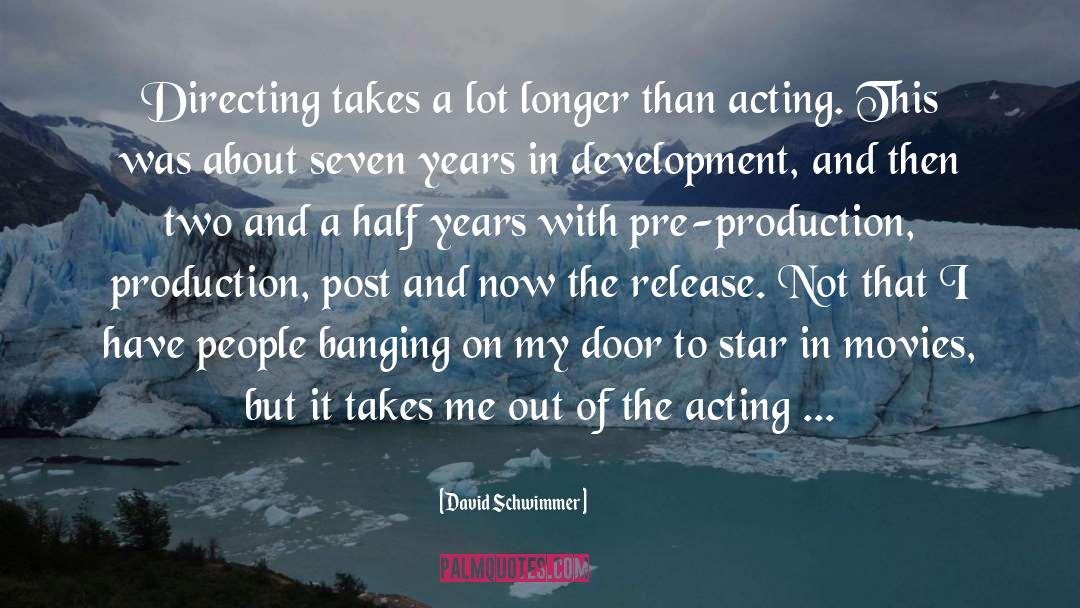 David Schwimmer Quotes: Directing takes a lot longer