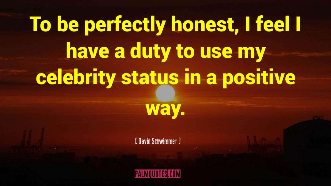 David Schwimmer Quotes: To be perfectly honest, I