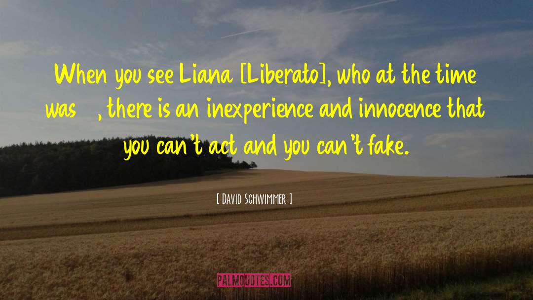 David Schwimmer Quotes: When you see Liana [Liberato],