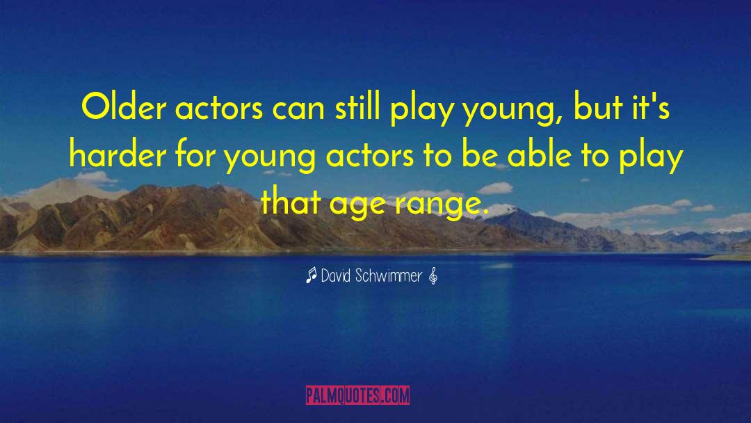 David Schwimmer Quotes: Older actors can still play