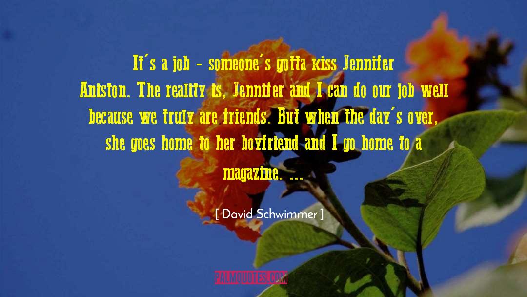 David Schwimmer Quotes: It's a job - someone's