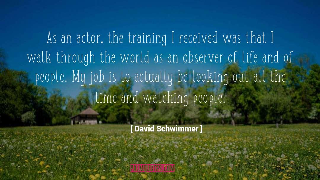 David Schwimmer Quotes: As an actor, the training