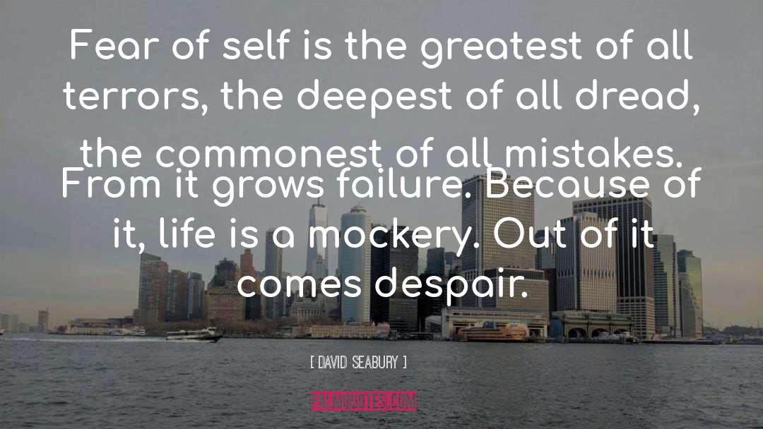 David Seabury Quotes: Fear of self is the