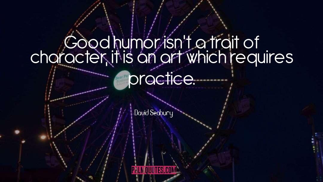 David Seabury Quotes: Good humor isn't a trait