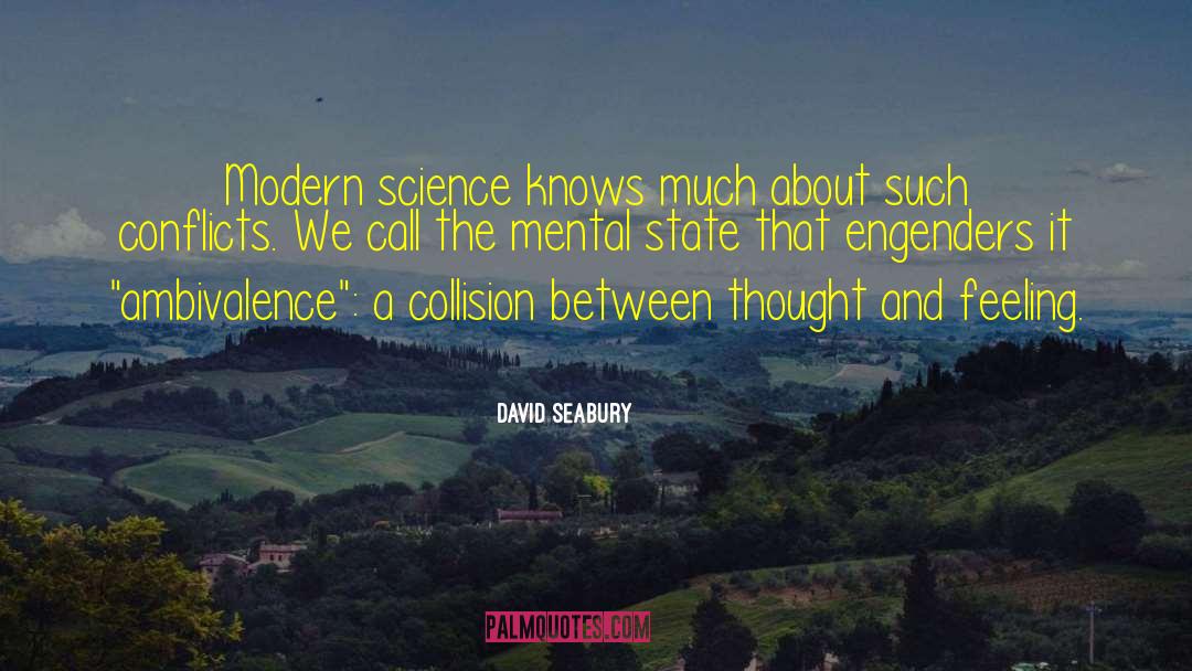David Seabury Quotes: Modern science knows much about