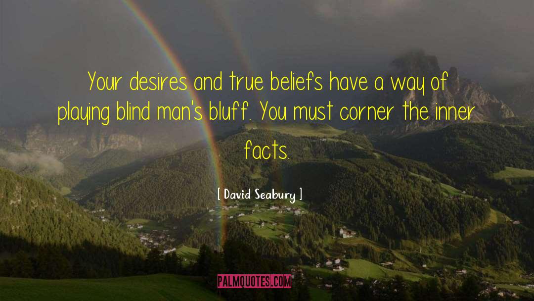 David Seabury Quotes: Your desires and true beliefs