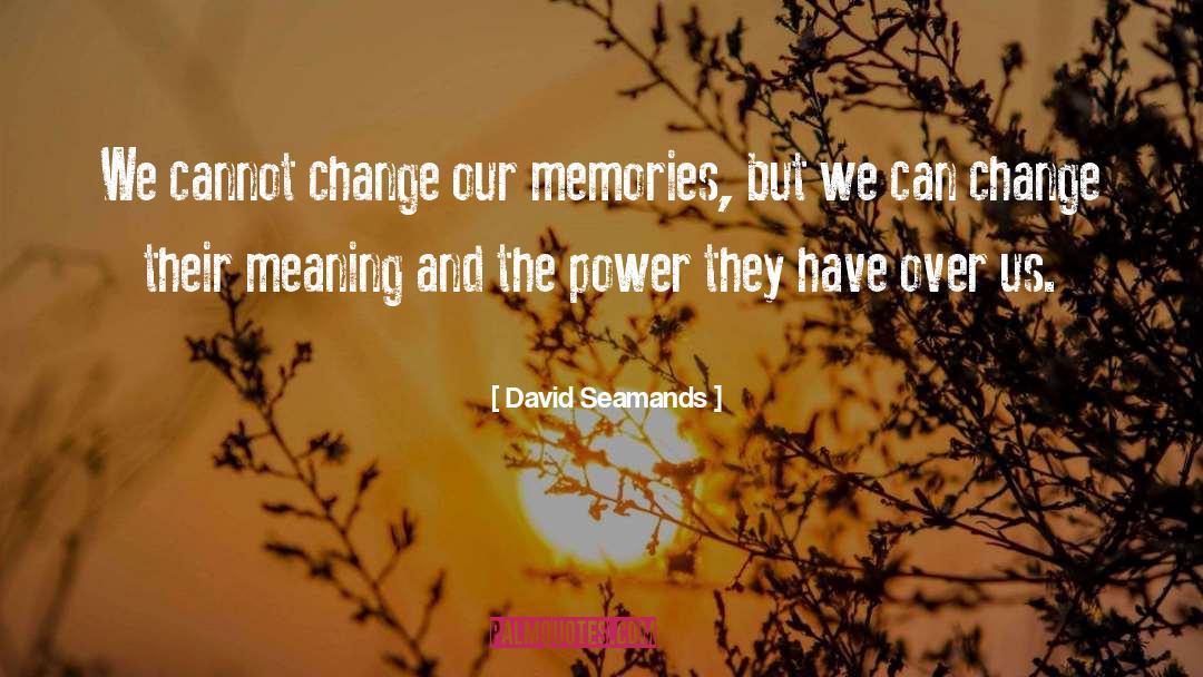 David Seamands Quotes: We cannot change our memories,