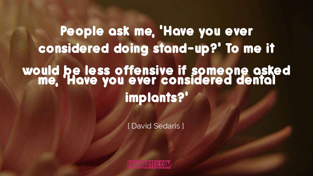 David Sedaris Quotes: People ask me, 'Have you