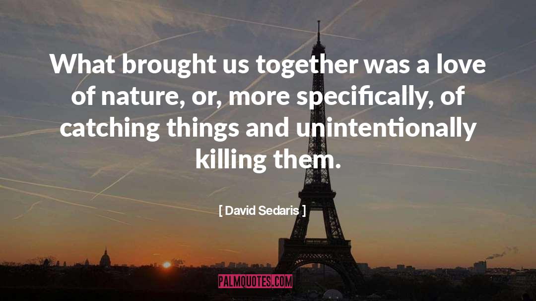 David Sedaris Quotes: What brought us together was