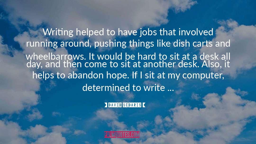 David Sedaris Quotes: Writing helped to have jobs