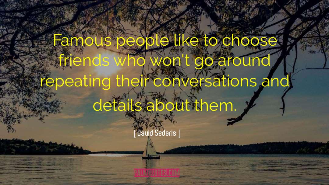 David Sedaris Quotes: Famous people like to choose