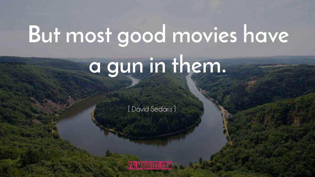 David Sedaris Quotes: But most good movies have